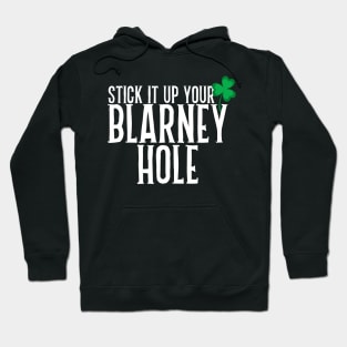 Stick It Up Your Blarney Hole Hoodie